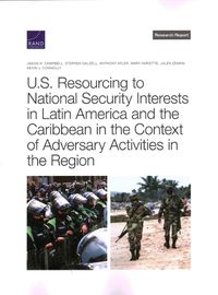 Cover image for U.S. Resourcing to National Security Interests in Latin America and the Caribbean in the Context of Adversary Activities in the Region