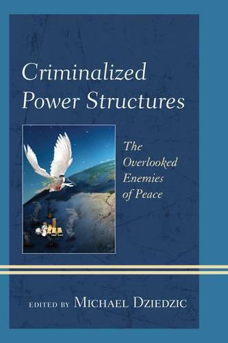 Cover image for Criminalized Power Structures: The Overlooked Enemies of Peace