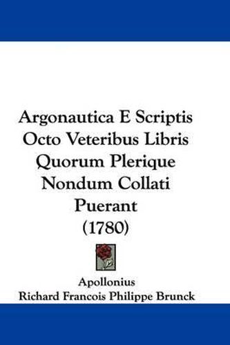 Argonautica E Scriptis Octo Veteribus Libris Quorum Plerique Nondum Collati Puerant (1780)