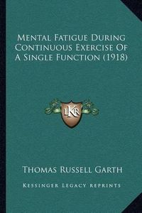 Cover image for Mental Fatigue During Continuous Exercise of a Single Function (1918)