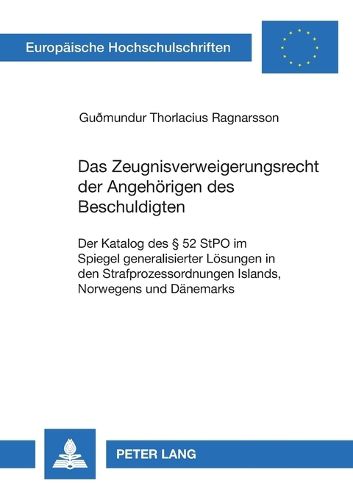 Cover image for Das Zeugnisverweigerungsrecht der Angehoerigen des Beschuldigten; Der Katalog des  52 StPO im Spiegel generalisierter Loesungen in den Strafprozessordnungen Islands, Norwegens und Danemarks