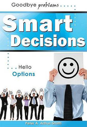 Cover image for Smart Decisions: Goodbye Problems Hello Options