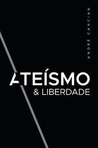 Cover image for Ateismo & Liberdade: Uma Introducao ao Livre-Pensamento