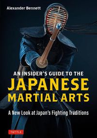 Cover image for An Insider's Guide to the Japanese Martial Arts: A New Look at Japan's Fighting Traditions