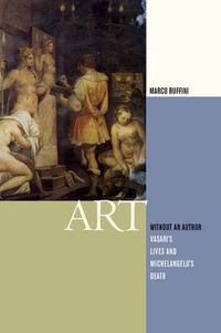 Cover image for Art Without an Author: Vasari's Lives and Michelangelo's Death