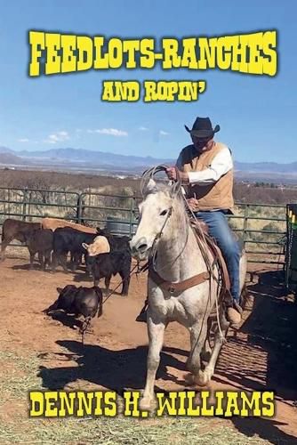 Cover image for Feedlots, Ranches and Ropin'