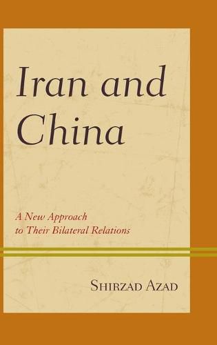 Cover image for Iran and China: A New Approach to Their Bilateral Relations