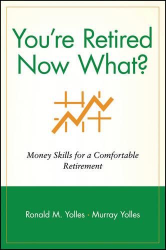 Cover image for You're Retired Now What: Money Skills for a Comfortable Retirement