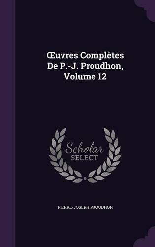 Uvres Completes de P.-J. Proudhon, Volume 12