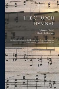 Cover image for The Church Hymnal: Revised to Conform to the Hymnal of the Protestant Episcopal Church in the United States of America