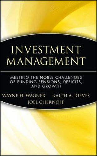 Cover image for Investment Management: Meeting the Noble Challenges of Funding Pensions, Deficits, and Growth