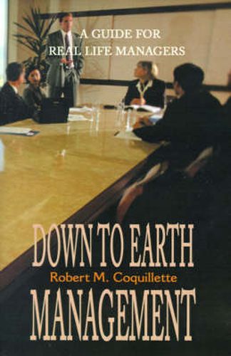 Cover image for Down to Earth Management: A Guide for Real Life Managers