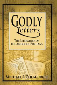 Cover image for Godly Letters: The Literature of the American Puritans