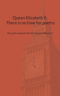 Cover image for Queen Elizabeth II. There is no time for poetry