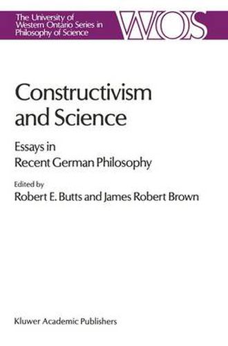 Constructivism and Science: Essays in Recent German Philosophy