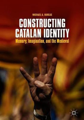 Cover image for Constructing Catalan Identity: Memory, Imagination, and the Medieval