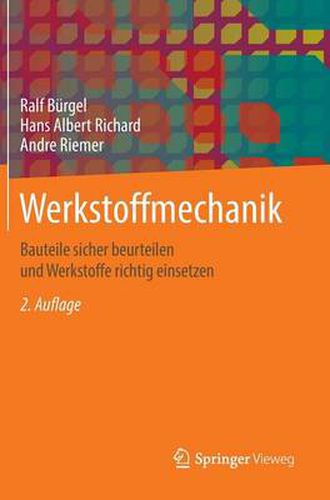 Werkstoffmechanik: Bauteile Sicher Beurteilen Und Werkstoffe Richtig Einsetzen