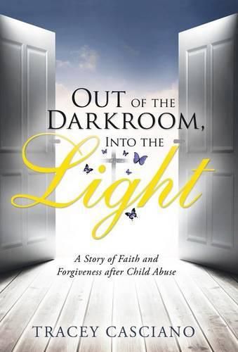 Cover image for Out of the Darkroom, Into the Light: A Story of Faith and Forgiveness after Child Abuse
