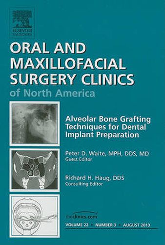 Cover image for Alveolar Bone Grafting Techniques for Dental Implant Preparation, An Issue of Oral and Maxillofacial Surgery Clinics