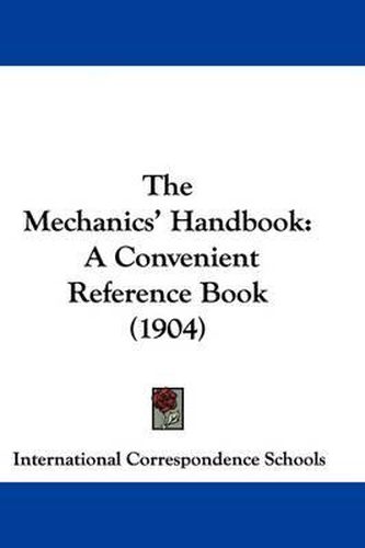 Cover image for The Mechanics' Handbook: A Convenient Reference Book (1904)