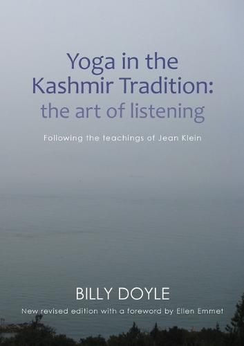 Cover image for Yoga in the Kashmir Tradition: The Art of Listening: Following the Teachings of Jean Klein