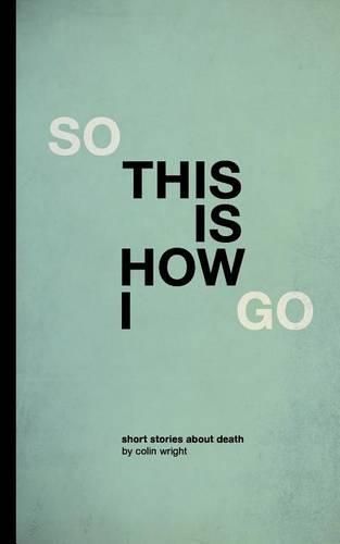 Cover image for So This Is How I Go