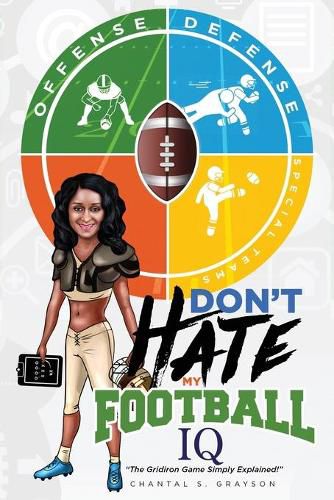 Cover image for Don't Hate My Football IQ: The Gridiron Game Simply Explained