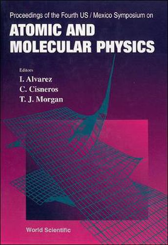 Cover image for Atomic And Molecular Physics - Proceedings Of The Fourth Us/mexico Symposium
