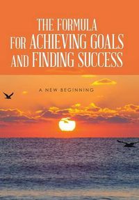 Cover image for The Formula for Achieving Goals and Finding Success