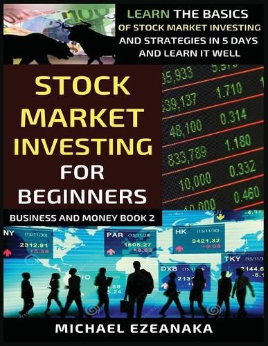 Cover image for Stock Market Investing For Beginners: Learn The Basics Of Stock Market Investing And Strategies In 5 Days And Learn It Well