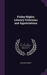 Cover image for Friday Nights; Literary Criticisms and Appreciations