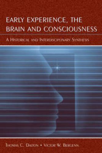 Cover image for Early Experience, the Brain, and Consciousness: An Historical and Interdisciplinary Synthesis