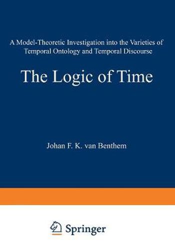 Cover image for The Logic of Time: A Model-Theoretic Investigation into the Varieties of Temporal Ontology and Temporal Discourse