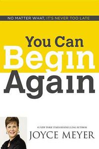 Cover image for You Can Begin Again: No Matter What, It's Never Too Late