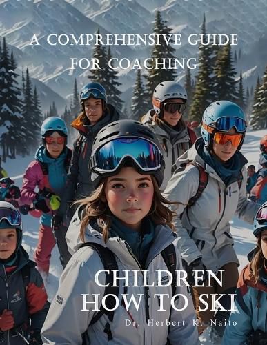 Cover image for A Comprehensive Guide For Coaching Children How To Ski