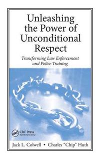 Cover image for Unleashing the Power of Unconditional Respect: Transforming Law Enforcement and Police Training