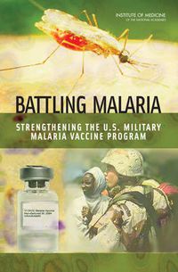 Cover image for Battling Malaria: Strengthening the U.S. Military Malaria Vaccine Program