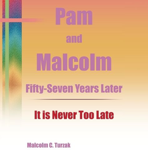 Cover image for Pam and Malcolm Fifty-Seven Years Later-It is Never Too Late
