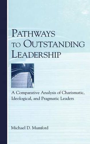 Cover image for Pathways to Outstanding Leadership: A Comparative Analysis of Charismatic, Ideological, and Pragmatic Leaders