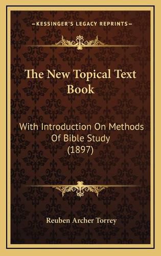 The New Topical Text Book: With Introduction on Methods of Bible Study (1897)