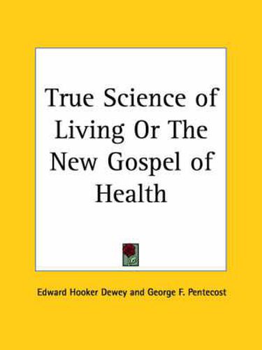 Cover image for True Science of Living or the New Gospel of Health (1902)