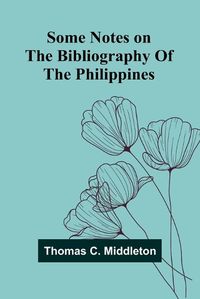 Cover image for Some notes on the bibliography of the Philippines