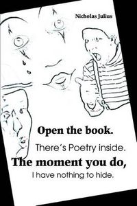 Cover image for Open the Book. There's Poetry Inside. The Moment You Do, I Have Nothing to Hide.