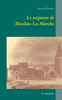 Cover image for Le seigneur de Moulins-La-Marche: le vainqueur