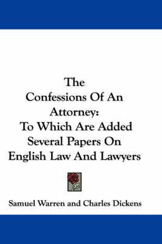 The Confessions of an Attorney: To Which Are Added Several Papers on English Law and Lawyers