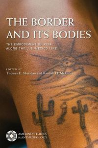 Cover image for The Border and Its Bodies: The Embodiment of Risk Along the U.S.-Mexico Line