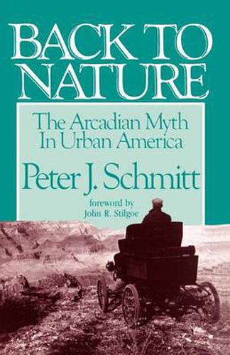 Cover image for Back to Nature: The Arcadian Myth in Urban America