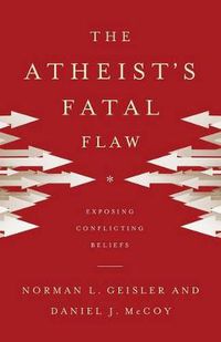 Cover image for The Atheist"s Fatal Flaw - Exposing Conflicting Beliefs