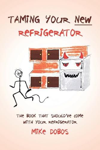 Cover image for Taming Your New Refrigerator: The Book That Should've Come with Your Refrigerator