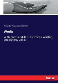 Cover image for Works: With notes and illus. by Joseph Warton, and others. Vol. 8